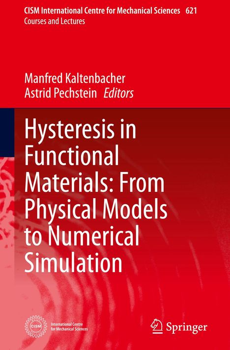 "CISM International Centre for Mechanical Sciences 621. Manfred Kaltenbacher, Astrid Pechstein. Titel: Hysteresis in Functional Materials: From Physical Models to Numerical Simulation."