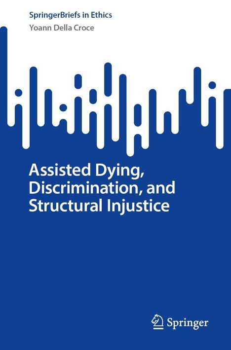 Yoann Della Croce: Assisted Dying, Discrimination, and Structural Injustice, Buch