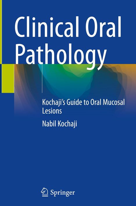 "Clinical Oral Pathology: Kochaji's Guide to Oral Mucosal Lesions. Nabil Kochaji. Farbenfrohe, abstrakte Muster im Hintergrund."
