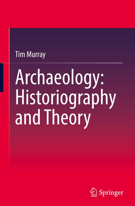 Titel: "Archaeology: Historiography and Theory". Autor: Tim Murray. Hintergrund in Rot und Lila. Springer-Logo unten rechts.