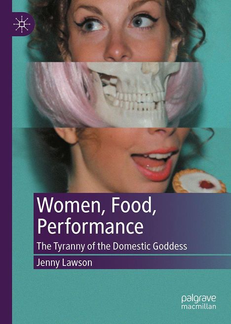 „Women, Food, Performance: The Tyranny of the Domestic Goddess“ von Jenny Lawson. Gesichtscollage mit Totenschädel und Gebäck.