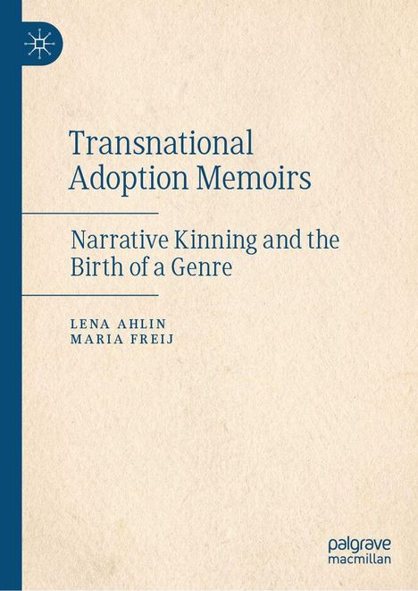 "Transnational Adoption Memoirs: Narrative Kinning and the Birth of a Genre" von Lena Ahlin und Maria Freij. Beige Cover mit Logo.
