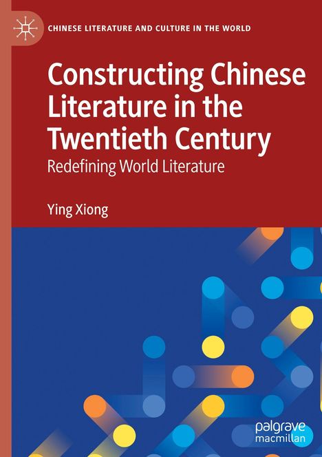 Buchtitel: "Constructing Chinese Literature in the Twentieth Century" von Ying Xiong. Abstrakte geometrische Formen unten.