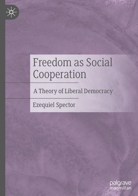 "Freedom as Social Cooperation: A Theory of Liberal Democracy" von Ezequiel Spector. Lila Hintergrund mit einem Logo.