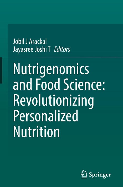 Covertext: "Nutrigenomics and Food Science: Revolutionizing Personalized Nutrition". Autoren: Jobil J Arackal, Jayasree Joshi T.