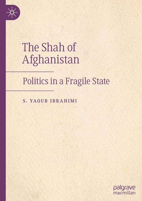 "The Shah of Afghanistan: Politics in a Fragile State" von S. Yaqub Ibrahimi; vertikales, lila Band mit Logo links.