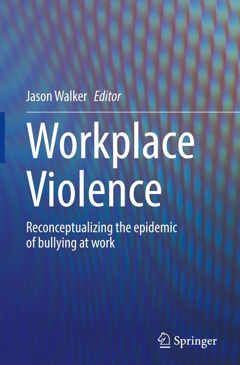 „Workplace Violence: Reconceptualizing the epidemic of bullying at work“. Bunt gemustertes Cover.