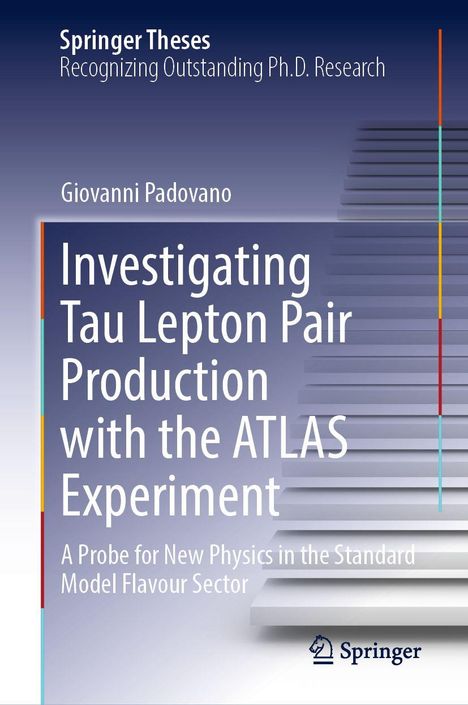 Buchtitel: "Investigating Tau Lepton Pair Production with the ATLAS Experiment". Verlag: Springer. Treppen-Design.