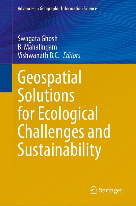 Titel: Geospatial Solutions for Ecological Challenges and Sustainability. Autoren: Swagata Ghosh, B. Mahalingam, Vishwanath B.C. Gelbes Design.