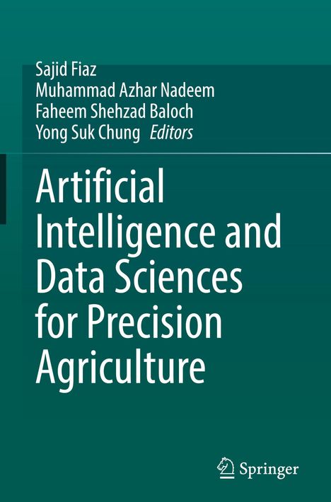 "Sajid Fiaz, Muhammad Azhar Nadeem, Faheem Shehzad Baloch, Yong Suk Chung Editors. 'Artificial Intelligence and Data Sciences for Precision Agriculture'. Unten rechts ist ein Springer-Logo."