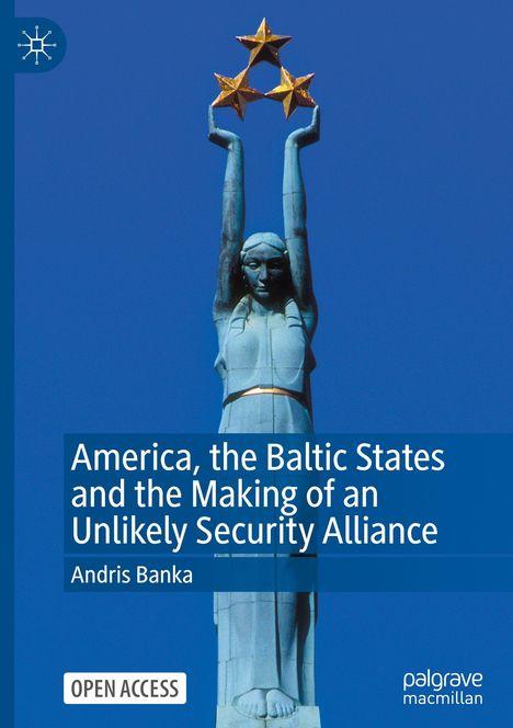 „America, the Baltic States and the Making of an Unlikely Security Alliance“ von Andris Banka. Eine Statue hält drei Sterne.