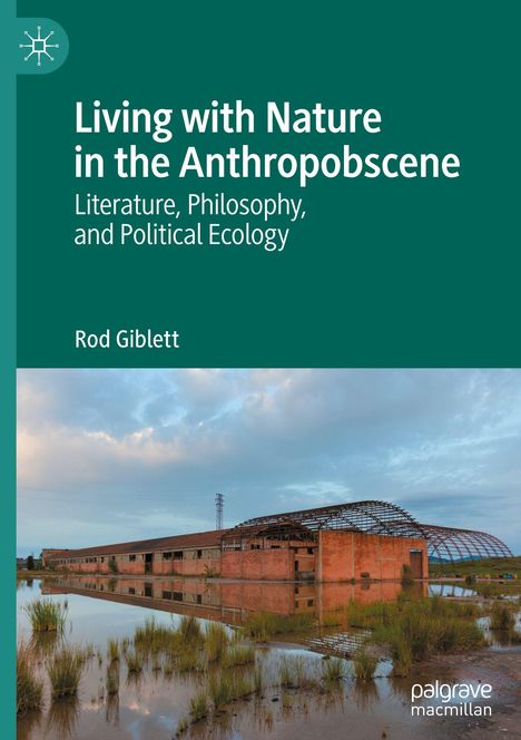 "Living with Nature in the Anthropobscene. Literature, Philosophy, and Political Ecology. Rod Giblett. Ein altes, verlassenes Gebäude am Wasser."