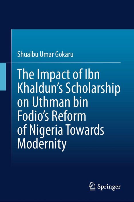 Buchtitel: "The Impact of Ibn Khaldun’s Scholarship on Uthman bin Fodio’s Reform of Nigeria Towards Modernity" von Shuaibu Umar Gokaru. Oben links ist das Buchcover dunkelblau mit weißen Texten. Unten rechts ein Logo von Springer.