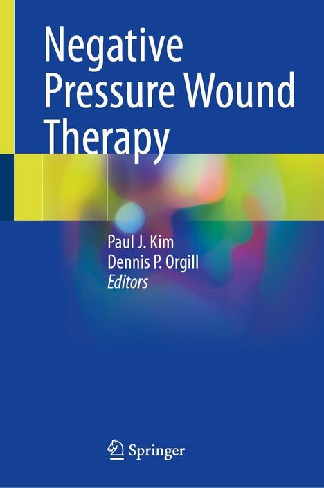 "Negative Pressure Wound Therapy", Paul J. Kim, Dennis P. Orgill, bunte Farbverläufe, blauer Hintergrund, Springer-Logo.