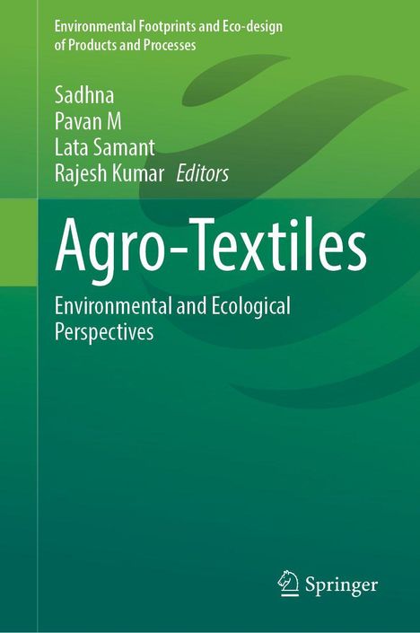 "Agro-Textiles: Environmental and Ecological Perspectives" von Sadhna, Pavan M, Lata Samant, Rajesh Kumar. Grüntöne, Springer-Logo.