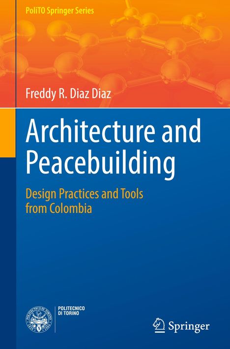 „Architecture and Peacebuilding: Design Practices and Tools from Colombia“ von Freddy R. Diaz Diaz. PoliTO Springer Serie.