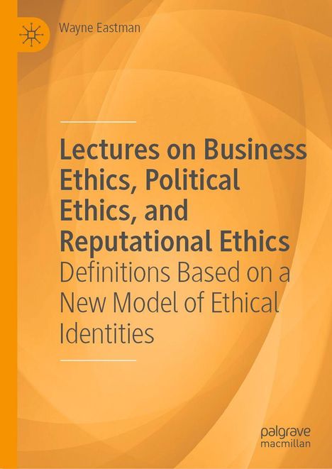 Titel: Lectures on Business Ethics, Political Ethics, and Reputational Ethics. Eine Buchabdeckung in Orange.