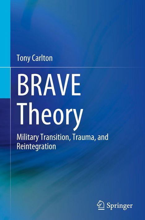 Tony Carlton, BRAVE Theory: Military Transition, Trauma, and Reintegration. Blaues, abstraktes Design, Springer-Logo.