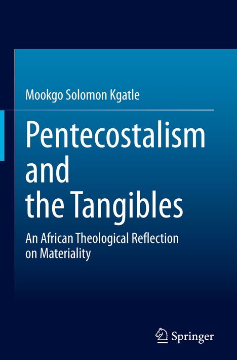 Titel: "Pentecostalism and the Tangibles", Autor: Mookgo Solomon Kgatle. Blaues Cover, weißer Text. Logo unten: Springer.