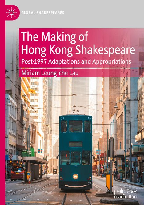 "The Making of Hong Kong Shakespeare: Post-1997 Adaptations and Appropriations, Miriam Leung-che Lau." Eine grüne Straßenbahn fährt.