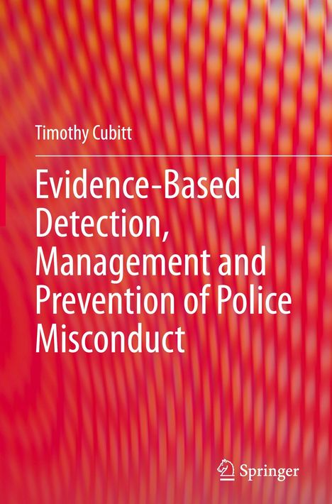 Titel: Evidence-Based Detection, Management and Prevention of Police Misconduct. Autor: Timothy Cubitt. Hintergrund: Rote, wellenförmige Muster.