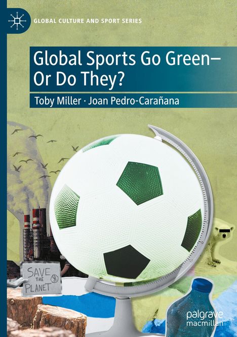 "Global Sports Go Green—Or Do They?" von Toby Miller, Joan Pedro-Carañana. Fußball als Globus, Schornsteine, 'Save the Planet'-Schild.