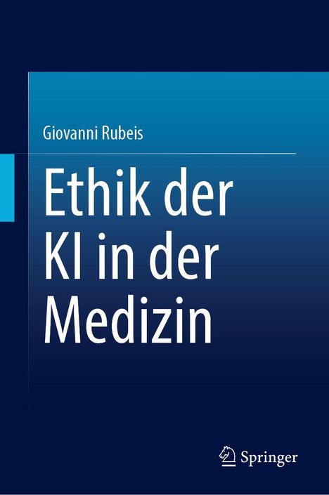 Giovanni Rubeis: Ethik der KI in der Medizin. Dunkelblauer Hintergrund, Springer-Logo unten rechts.