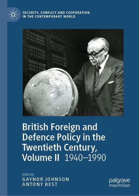 Titel: "British Foreign and Defence Policy in the Twentieth Century, Volume II 1940–1990", Herausgeber: Gaynor Johnson und Antony Best. Ein älterer Mann in Anzug schaut auf einen Globus.