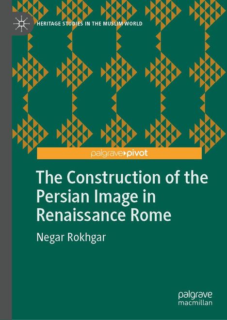 Text: "The Construction of the Persian Image in Renaissance Rome" von Negar Rokhgar. Grünes geometrisches Muster auf dunklem Hintergrund.
