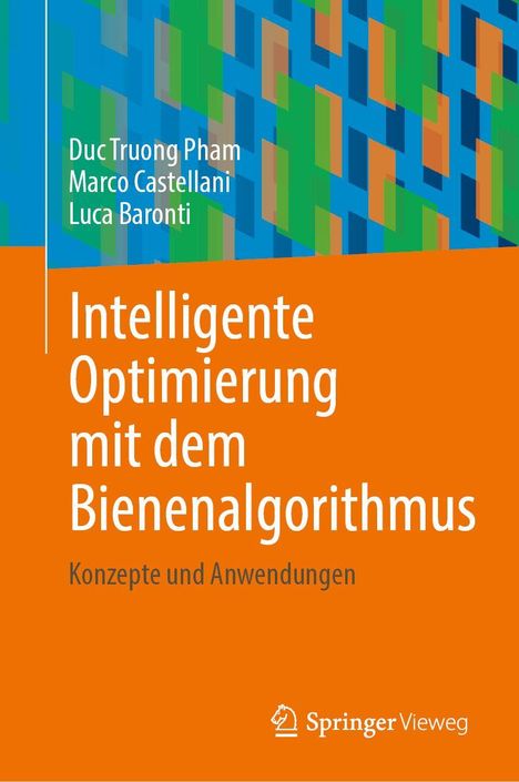 Buchtitel: "Intelligente Optimierung mit dem Bienenalgorithmus. Konzepte und Anwendungen". Autoren: Duc Truong Pham, Marco Castellani, Luca Baronti. Oben ein farbiges geometrisches Muster. Logo unten.