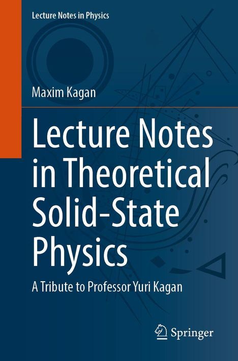 Titel: "Lecture Notes in Theoretical Solid-State Physics". Autor: Maxim Kagan. Widmung: Tribute to Professor Yuri Kagan.