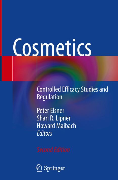 „Cosmetics: Controlled Efficacy Studies and Regulation, Peter Elsner, Shari R. Lipner, Howard Maibach, Second Edition.“