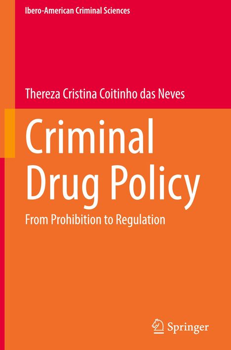 "Ibero-American Criminal Sciences", "Thereza Cristina Coitinho das Neves", "Criminal Drug Policy", "From Prohibition to Regulation". Orangeroter Hintergrund, Springer-Logo.
