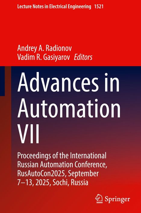 Titel: Advances in Automation VII. Konferenz: RusAutoCon2025, 7–13 September, 2025, Sochi, Russland. Autoren: Andrey A. Radionov, Vadim R. Gasiyarov.