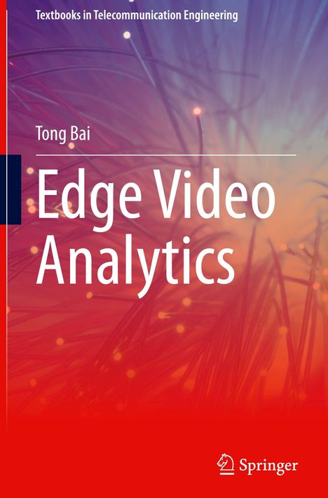 „Textbooks in Telecommunication Engineering. Tong Bai. Edge Video Analytics.“ Hintergrund: Fasern mit Lichtpunkten.