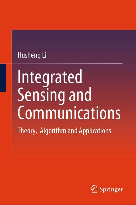 Titel: Integrated Sensing and Communications. Autor: Husheng Li. Theorie, Algorithmus und Anwendungen. Springer-Logo.
