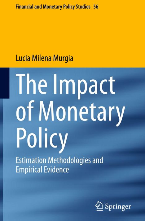 Titel: "The Impact of Monetary Policy"
Autor: Lucia Milena Murgia
Reihe: Financial and Monetary Policy Studies 56
Logo: Springer
