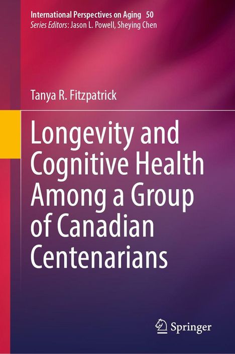 Titel: "Longevity and Cognitive Health Among a Group of Canadian Centenarians" von Tanya R. Fitzpatrick. Verleger-Logo unten.