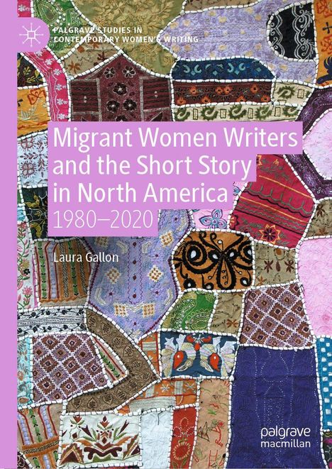 „Migrant Women Writers and the Short Story in North America 1980–2020“ ist in großen Buchstaben zu lesen. Darunter steht „Laura Gallon“. Hintergrund: Bunte Patchwork-Muster.