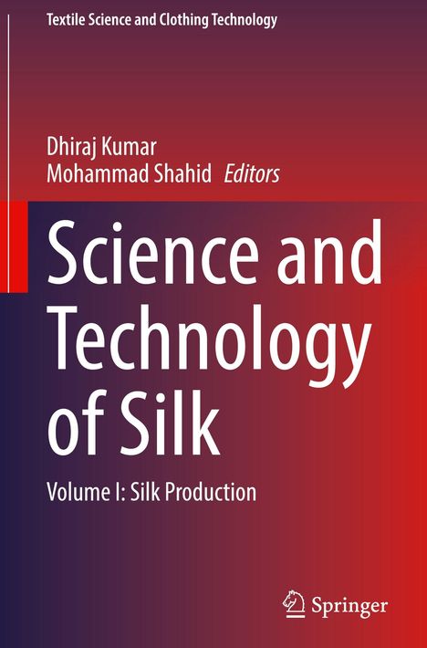 "Science and Technology of Silk: Volume I: Silk Production"; Autoren: Dhiraj Kumar, Mohammad Shahid. Logo unten: Springer.