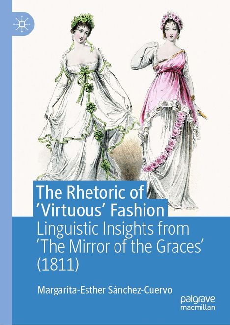 "The Rhetoric of 'Virtuous' Fashion" beschreibt elegant gekleidete Frauen in historischen Kleidern, mit Blumen geschmückt.