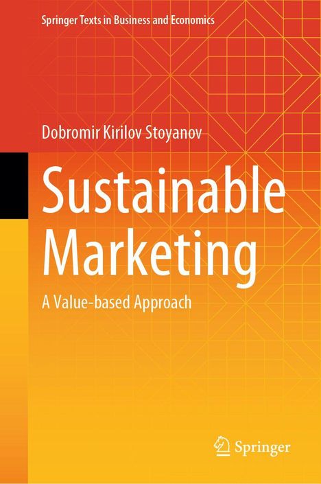 „Sustainable Marketing: A Value-based Approach“ von Dobromir Kirilov Stoyanov. Orange-Gelb mit geometrischem Muster. Springer-Logo unten.