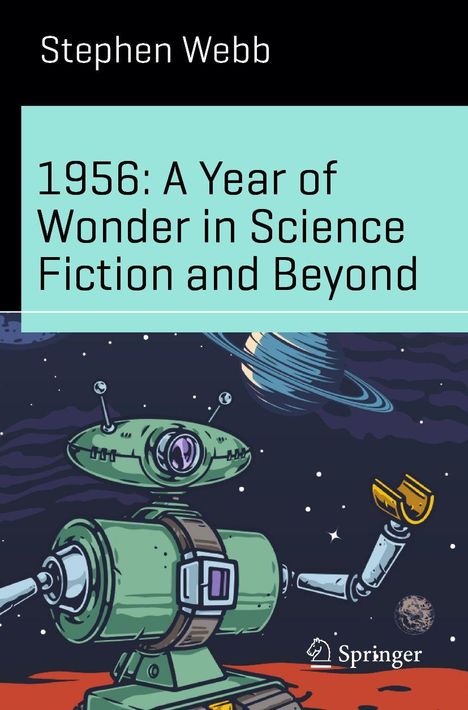 Stephen Webb, „1956: A Year of Wonder in Science Fiction and Beyond“, zeigt eine Illustration mit einem grünen Roboter im Weltraum.