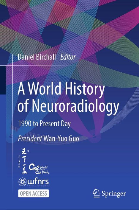 "A World History of Neuroradiology, 1990 to Present Day, President Wan-Yuo Guo, Daniel Birchall Editor. Bunte Linien, Springer-Logo."