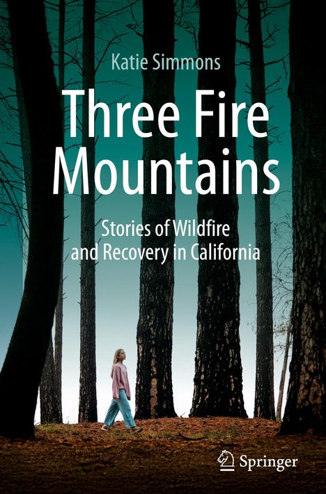 Text: "Katie Simmons - Three Fire Mountains - Stories of Wildfire and Recovery in California." 
Frau geht durch Wald.