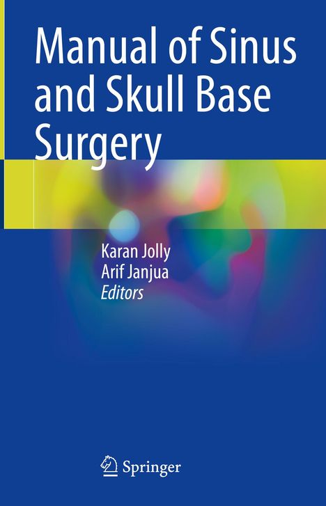 "Manual of Sinus and Skull Base Surgery; Karan Jolly, Arif Janjua, Editors." Blau mit bunten, verschwommenen Formen.