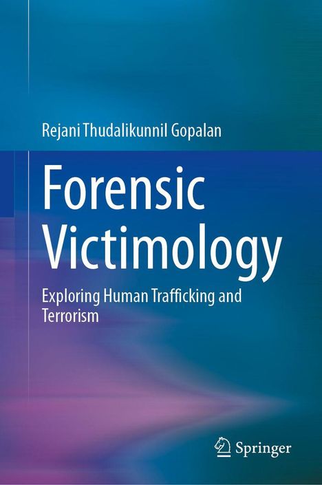 "Forensic Victimology: Exploring Human Trafficking and Terrorism" von Rejani Thudalikunnil Gopalan, Springer-Logo.