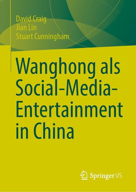 Titel: "Wanghong als Social-Media-Entertainment in China." Autoren: David Craig, Jian Lin, Stuart Cunningham. Logo: Springer VS.