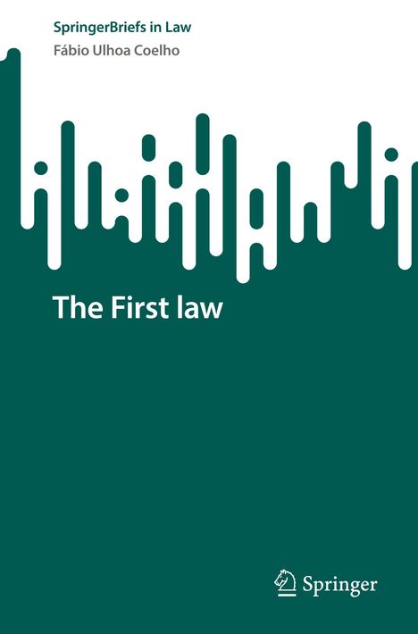 "SpringerBriefs in Law" oben, "Fábio Ulhoa Coelho". "The First Law" mittig. Grüner Hintergrund und stilisierte Grafik.