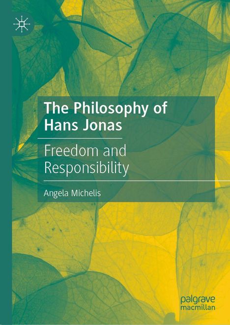 "The Philosophy of Hans Jonas: Freedom and Responsibility" von Angela Michelis. Blätter in gelben und grünen Tönen.